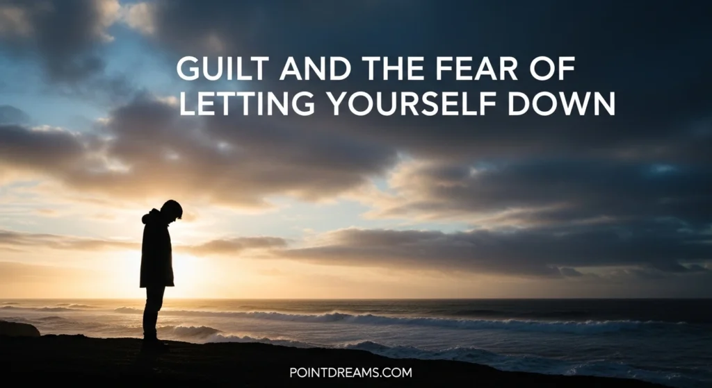 Guilt and the Fear of Letting Yourself Down