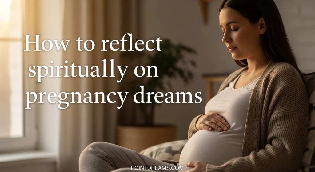 How to reflect spiritually on pregnancy dreams