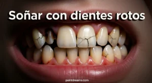Soñar con dientes rotos