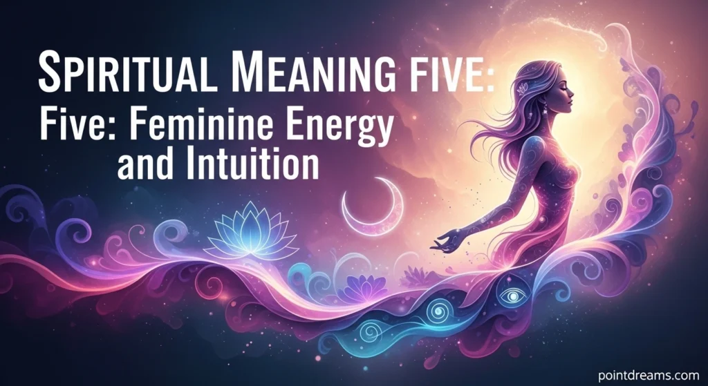 Spiritual Meaning Five: Feminine Energy and Intuition